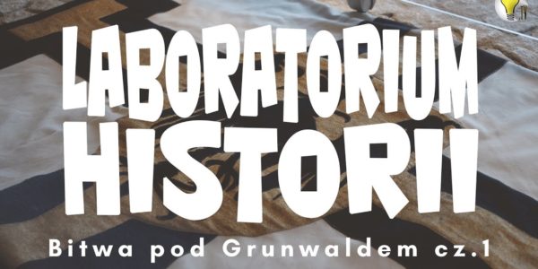 Laboratorium Historii - Bitwa pod Grunwaldem cz.1