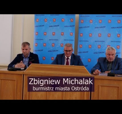 KONFERENCJA PRASOWA BURMISTRZA OSTRÓDY - WYKORZYSTANIE ŚRODKÓW RZĄDOWYCH