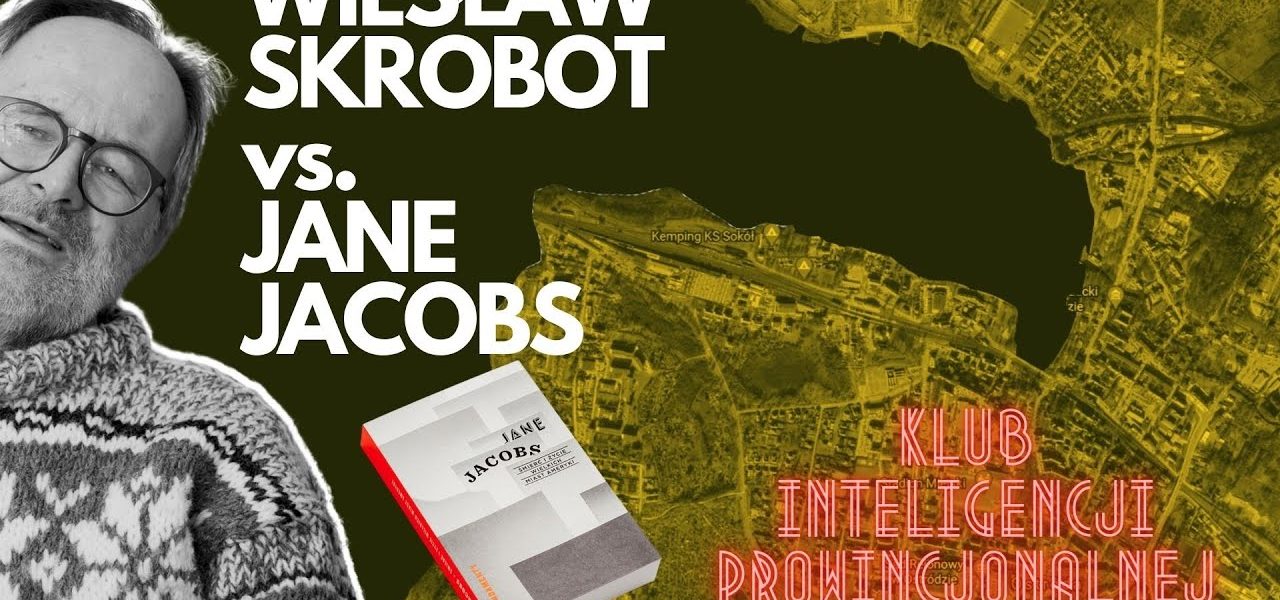 Śmierć i życie Wielkich Miast Ameryki Jane Jacobs Klub Inteligencji Prowincjonalnej odc 6