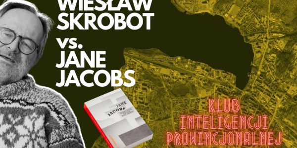 Śmierć i życie Wielkich Miast Ameryki   Jane Jacobs   Klub Inteligencji Prowincjonalnej odc 6