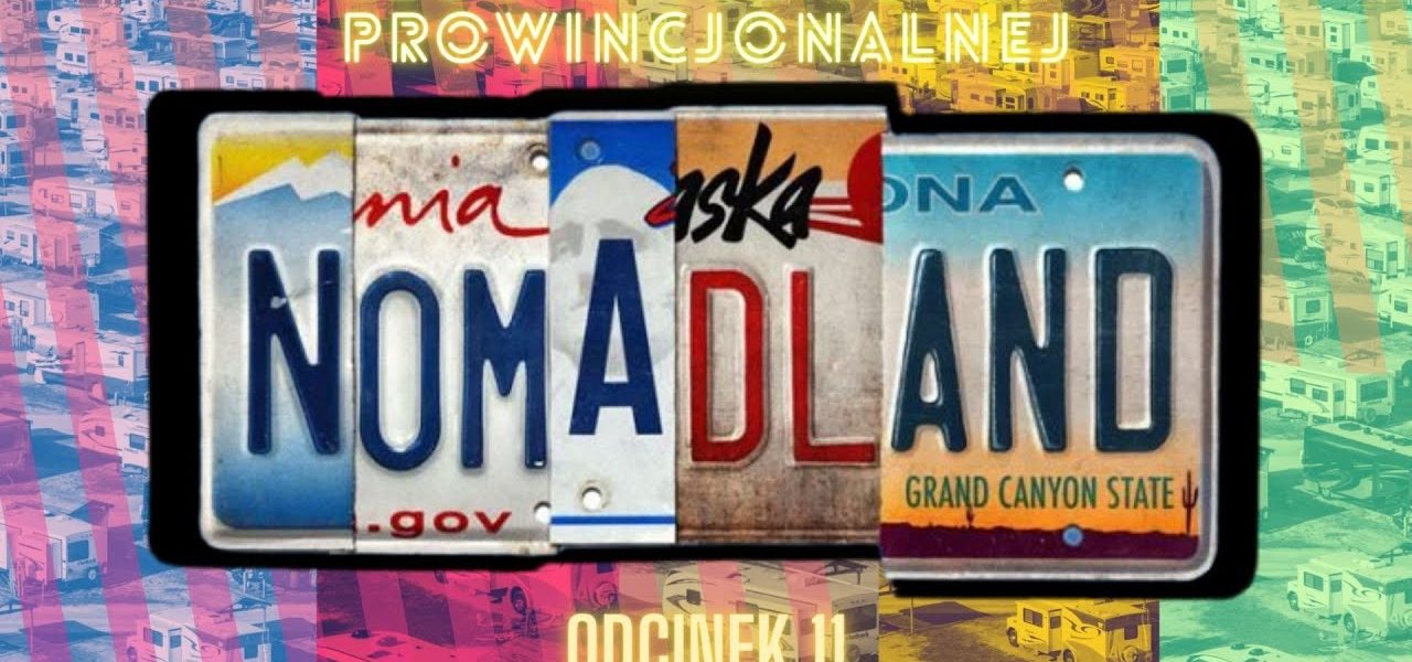 Nomadland - Agnieszka Karłowicz  - Klub Inteligencji Prowincjonalnej odc.11