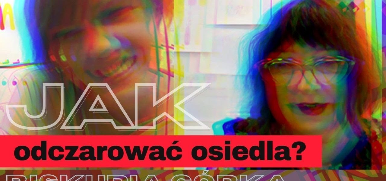 JAK ODCZAROWAĆ OSIEDLA? BISKUPIA GÓRKA