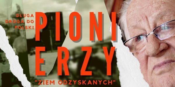 DŁUGA DROGA DO POLSKI. Pionierzy 'Ziem Odzyskanych' #1