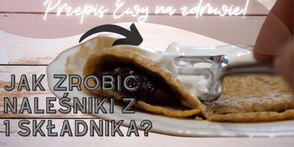 JAK ZROBIĆ NALEŚNIKI Z JEDNEGO SKŁADNIKA?