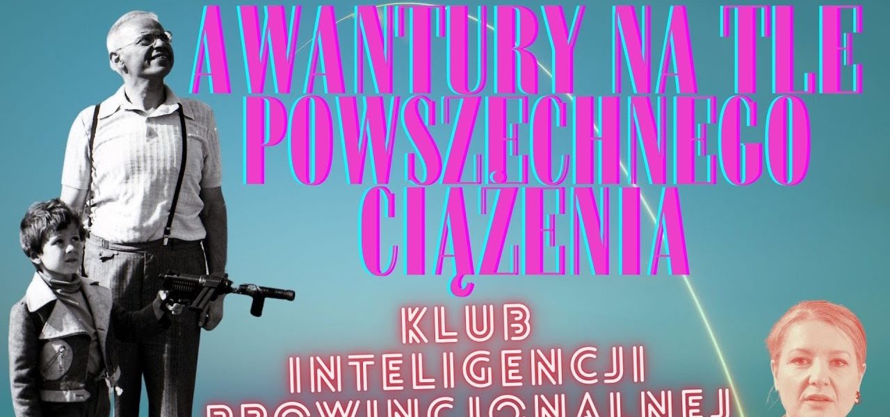 Awantury na tle powszechnego ciążenia   Tomasz Lem   Klub Inteligencji Prowincjonalnej odc 17