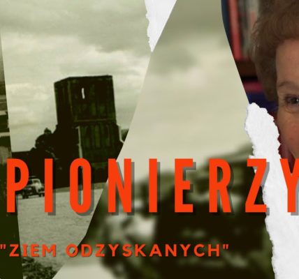 DŁUGA DROGA DO POLSKI PIONIERZY "ZIEM ODZYSKANYCH" ODC 2