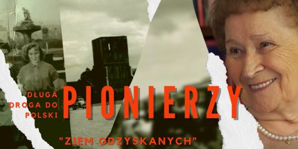 DŁUGA DROGA DO POLSKI PIONIERZY "ZIEM ODZYSKANYCH" ODC 2