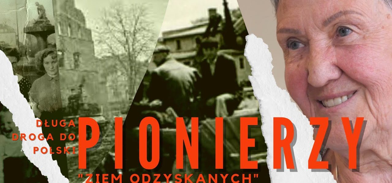 DŁUGA DROGA DO POLSKI Pionierzy 'Ziem Odzyskanych' ODC. 4