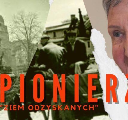 DŁUGA DROGA DO POLSKI  Pionierzy 'Ziem Odzyskanych' ODC. 4