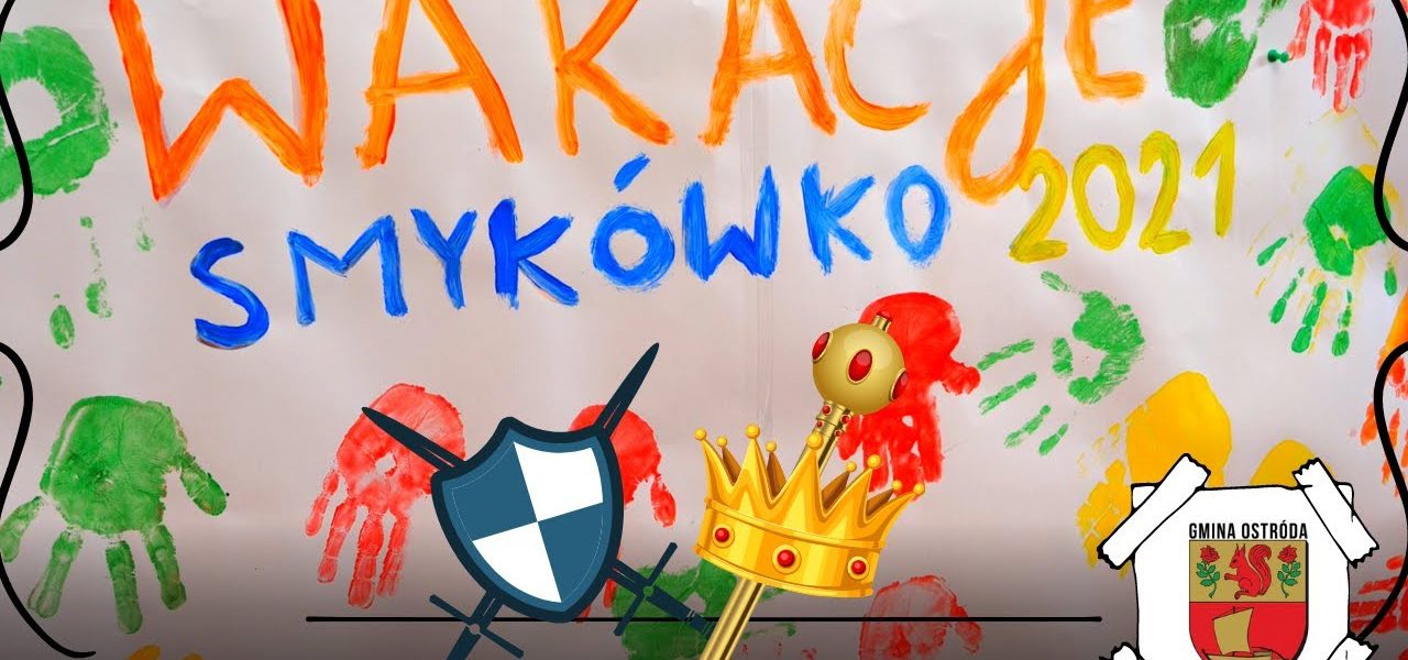 FANTASTYCZNE WAKACJE W SMYKÓWKU 2021 !!!