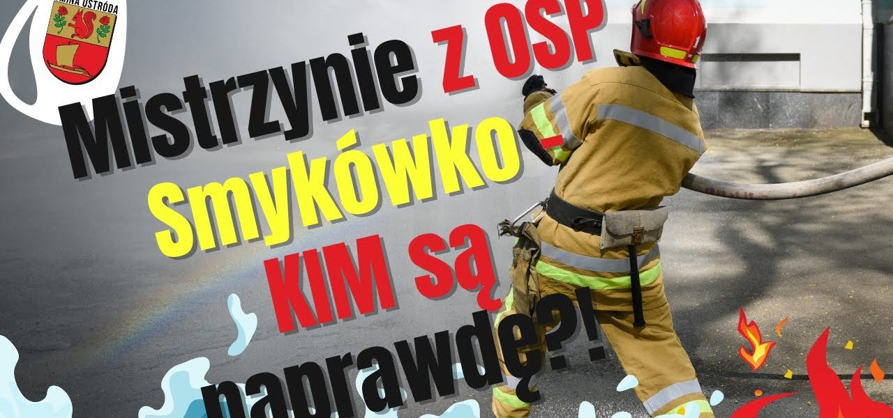 MISTRZYNIE  OSP Smykówko. Wygrywają zawody. Jeżdżą do pożarów. Ale KIM są naprawdę?