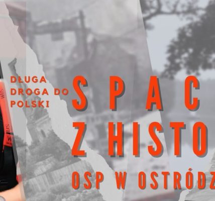 SPACER Z HISTORIĄ. OSP OSTRÓDA