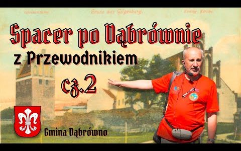 GILGENBURG. TAJEMNICE DĄBRÓWNA cz.2. JEZIORA. KRZYŻACY. KOŚCIÓŁ. Spacer z HISTORIĄ w tle.
