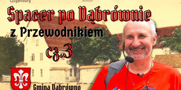 Czy ród FINCKENSTEIN zmyślił historię o ZAMKU KRZYŻACKIM? GILGENBURG. Spacer po DĄBRÓWNIE cz. 3