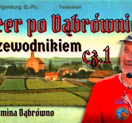 GILGENBURG. TAJEMNICE DĄBRÓWNA. Spacer z PRZEWODNIKIEM z HISTORIĄ w tle. odc. 1