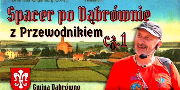 GILGENBURG. TAJEMNICE DĄBRÓWNA. Spacer z PRZEWODNIKIEM z HISTORIĄ w tle. odc. 1