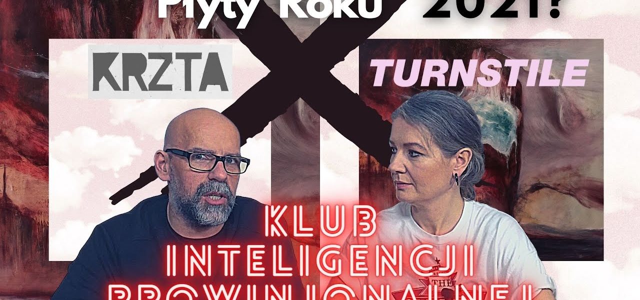Czy to będą PŁYTY ROKU 2021? Nominujemy KRZTA i TURNSTILE. Klub Inteligencji Prowincjonalnej odc.21