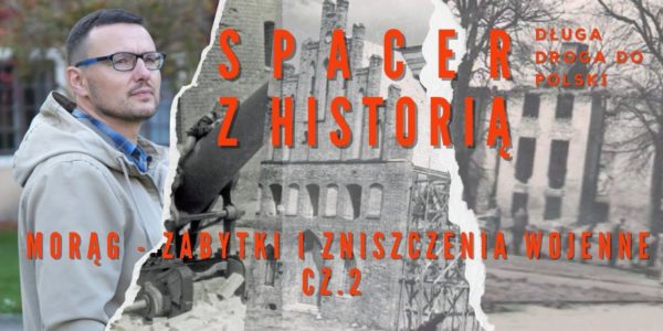 Spacer z Historią;  jak przetrwały wojnę morąskie zabytki? Odwiedzamy Pałac Dohnów i zamek; cz2;