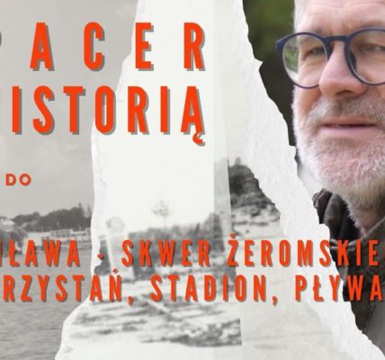 Spacer z Historią : jak powstał Skwer Żeromskiego i przystań w Iławie?