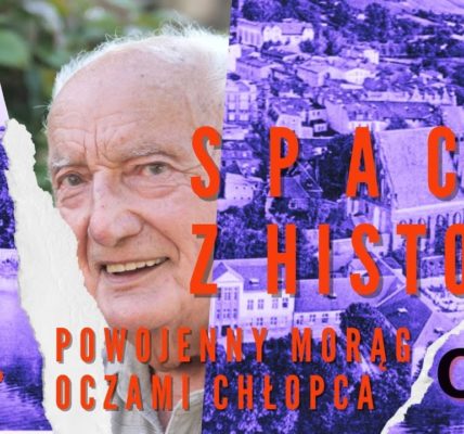SPACER Z HISTORIĄ - powojenny Morąg oczami chłopca; cz.2
