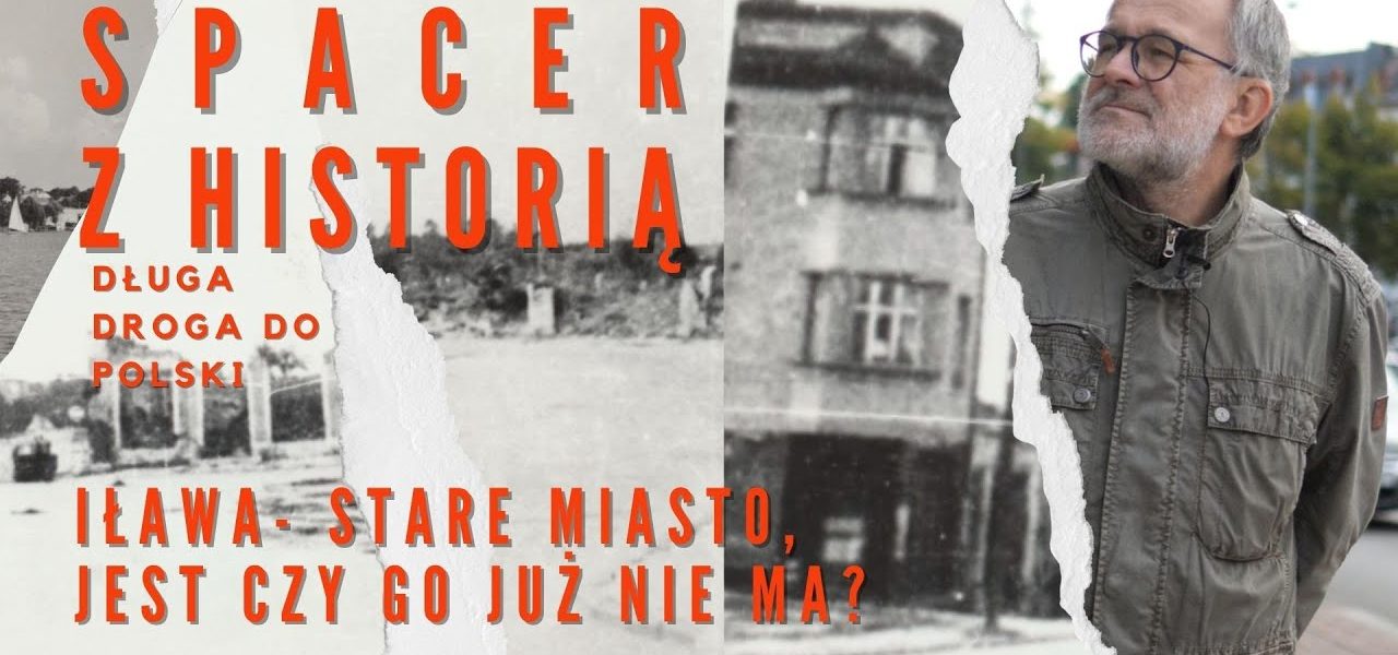 SPACER Z HISTORIĄ ; Stare Miasto w Iławie, jest czy go nie ma? ; ODC 25