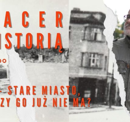 SPACER Z HISTORIĄ ; Stare Miasto w Iławie, jest czy go nie ma? ; ODC 25