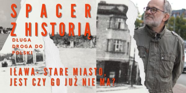 SPACER Z HISTORIĄ ; Stare Miasto w Iławie, jest czy go nie ma? ; ODC 25