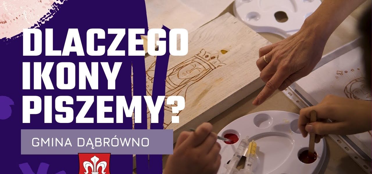 Czy wiecie dlaczego ikony PISZEMY? Warsztaty plastyczne w Gminie Dąbrówno.