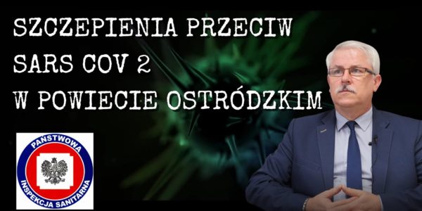 SZCZEPIENIA PRZECIW SARS COV2 W POWIECIE OSTRÓDZKIM - rozmowa z Powiatowym Inspektorem Sanitarnym