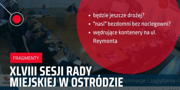 XLVIII sesja Rady Miejskiej w Ostródzie w pigułce - o podwyżce podatku, noclegowni i kontenerach.