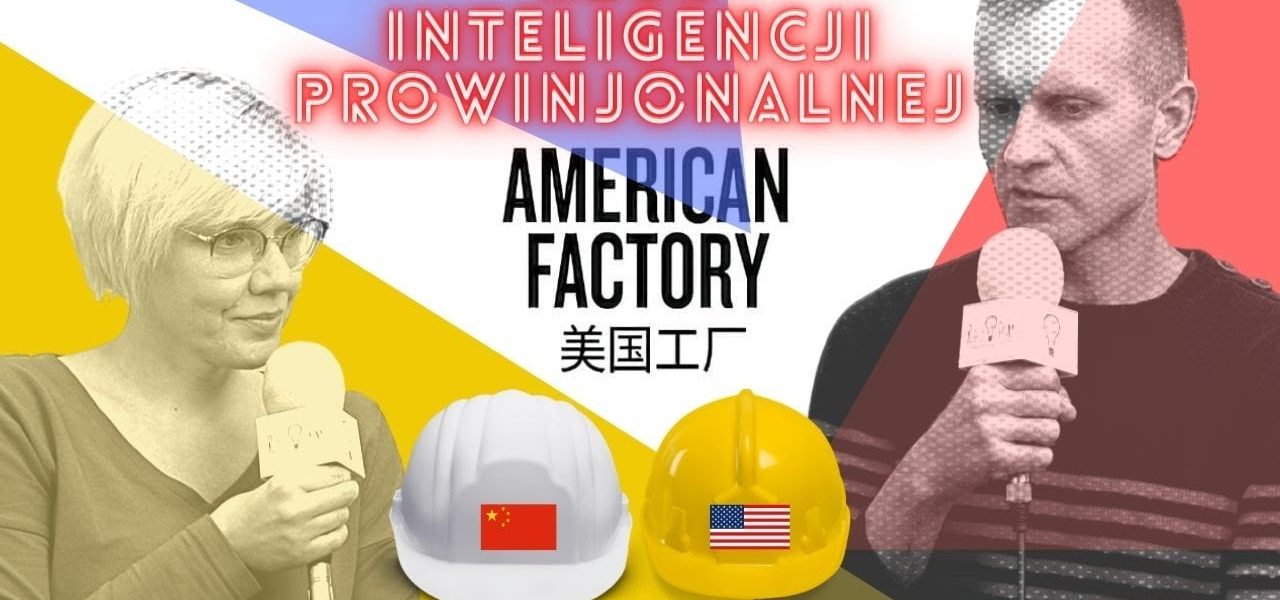 Jak CHIŃSKI BUSINESS PRZEJMUJE upadające fabryki Ameryki?  AMERICAN FACTORY - RECENZJA KIP #24