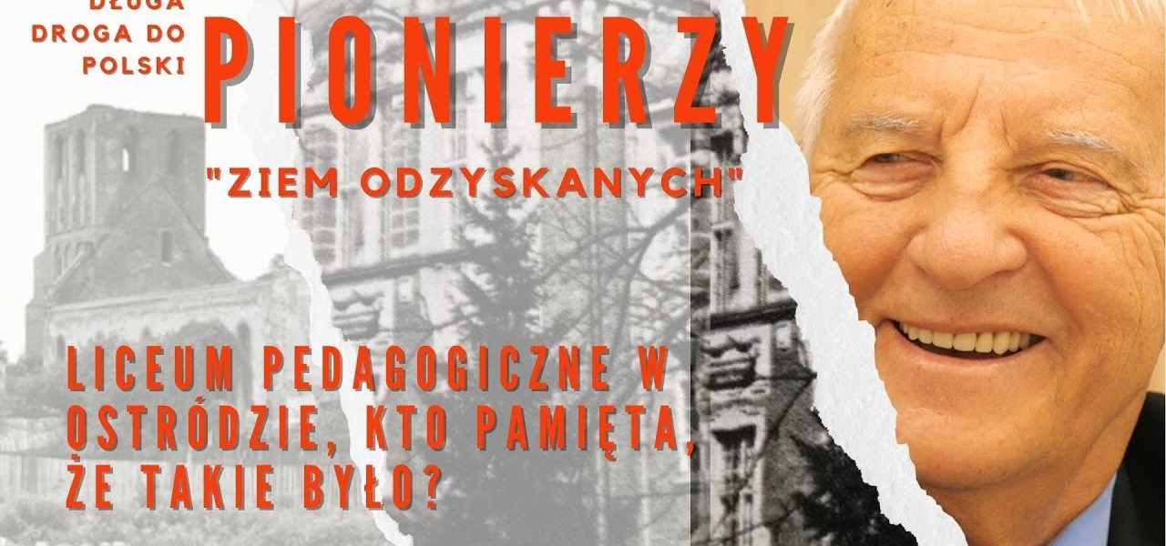 PIONIERZY ZIEM ODZYSKANYCH; Kto pamięta, że w Ostródzie było Liceum Pedagogiczne?