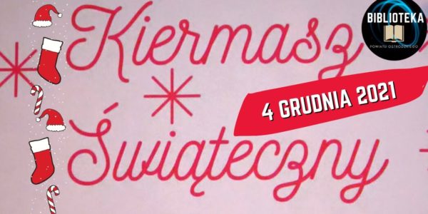 Biblioteka Powiatu Ostródzkiego zaprasza na KIERMASZ ŚWIĄTECZNY!