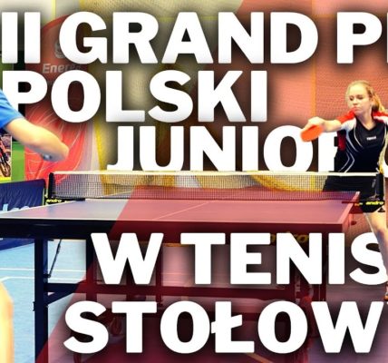 II GRAND PRIX POLSKI JUNIORÓW W TENISIE STOŁOWYM 17-19.12.2021 Ostróda