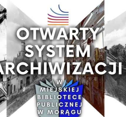 MORĄG - WSPOMNIENIA O MIEŚCIE I LUDZIACH NA WYCIĄGNIĘCIE RĘKI. Otwarty system archiwizacji.